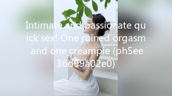 Intimate and passionate quick sex! One ruined orgasm and one creampie (ph5ee36d99a02e0)